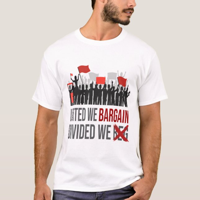 United We Bargain Divided We Beg Labor Day   T-Shirt (Front)
