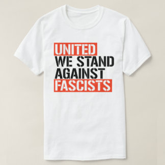 United we stand against fascists T-Shirt
