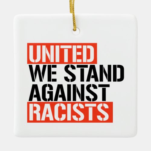 United we stand against racists ceramic ornament