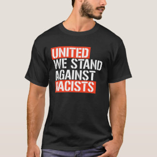 UNITED WE STAND AGAINST RACISTS T-Shirt