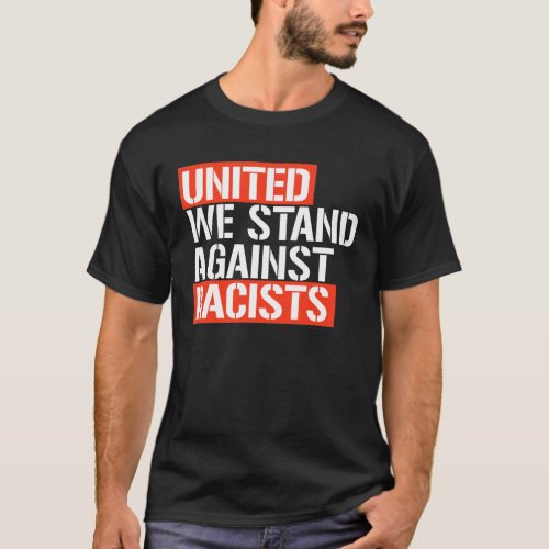 UNITED WE STAND AGAINST RACISTS T_Shirt