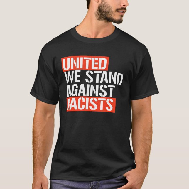 UNITED WE STAND AGAINST RACISTS T-Shirt (Front)