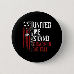 United We Stand Disarmed We Fall Gun Rights Americ Button