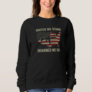 United We Stand Disarmed We Fall  Pro Guns AR15 US Sweatshirt