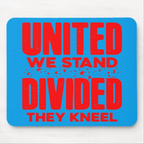 United We Stand Divided They Kneel   Mouse Pad