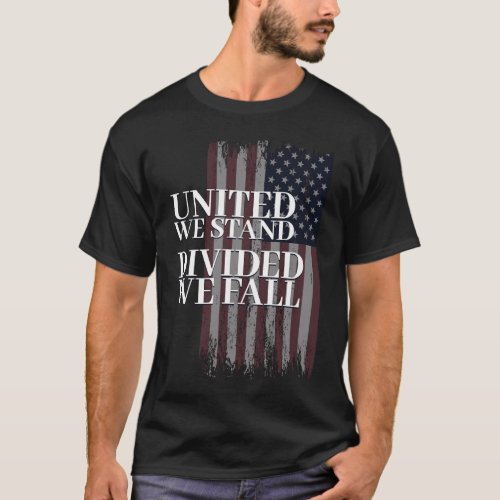 United We Stand Divided We Fall Usa Patriotic Flag T_Shirt