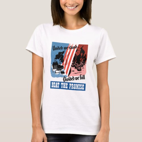 United We Stand Divided We Fall __ WW2 T_Shirt