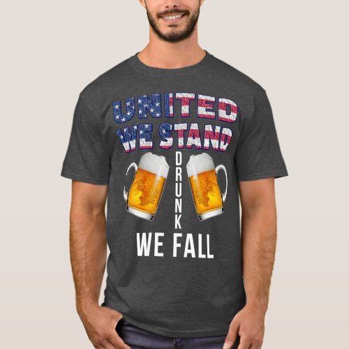 United We Stand Drunk We Fall  4th of July Gift    T_Shirt