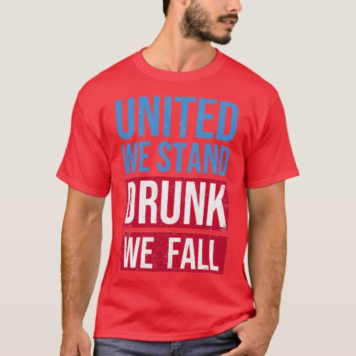 United We Stand Drunk We Fall Drunken Holidays T_Shirt