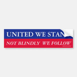 United we stand, not blindly we follow Bumper Sticker