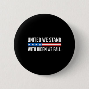 United We Stand - With Biden We Fall - Button