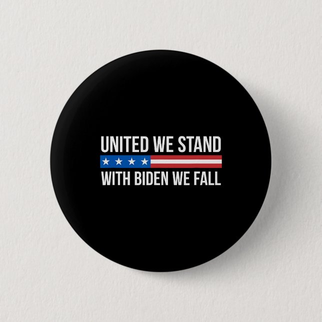 United We Stand - With Biden We Fall -  Button (Front)
