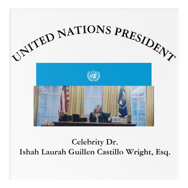 #UNITEDNATIONSPRESIDENT DR. #LAURAHCASTILLOS ESQ. ACRYLIC PRINT (Front)