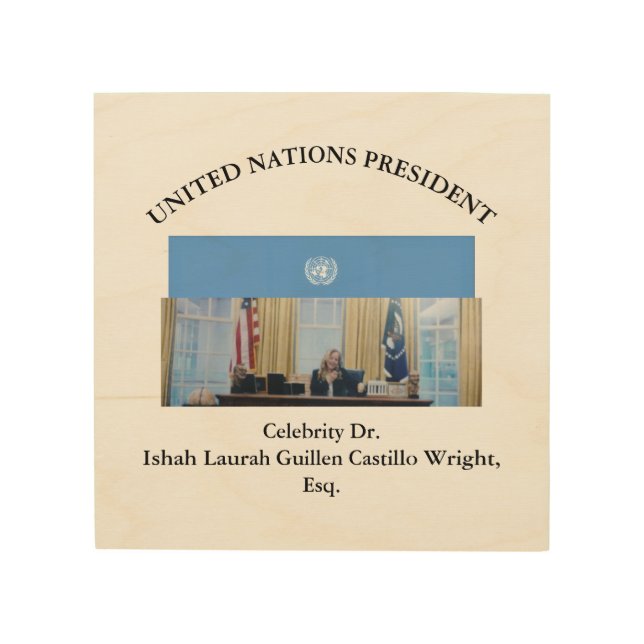 #UNITEDNATIONSPRESIDENT DR. #LAURAHCASTILLOS ESQ. WOOD WALL ART (Front)