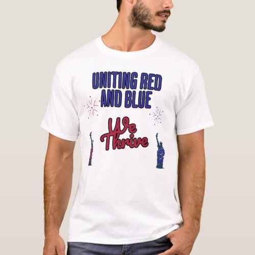 Uniting Red and Blue We Thrive T_Shirt