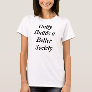 Unity builds a better society t-shirts