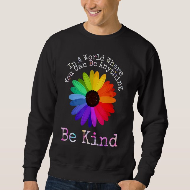 Unity Day In A World Where You Can Be Anything Be  Sweatshirt (Front)