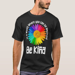 Unity Day In A World Where You Can Be Anything Be T-Shirt