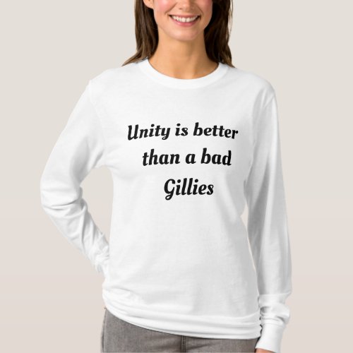 Unity is better than a bad Gillies T_Shirt
