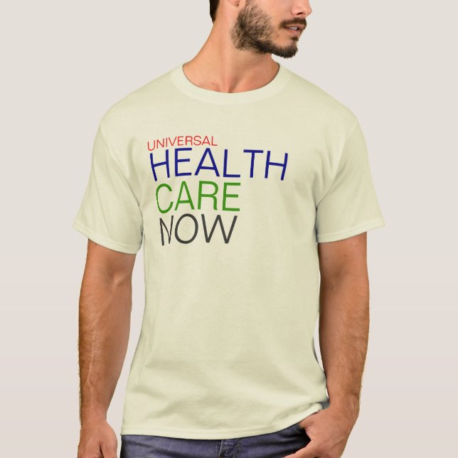 Universal Health Care Now T-Shirt (Front)