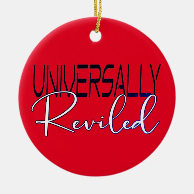 Universally Reviled - sarcastic humor funny saying Ceramic Ornament (Front)