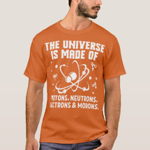 Universe Made Of Protons Neutrons Electrons T-Shirt