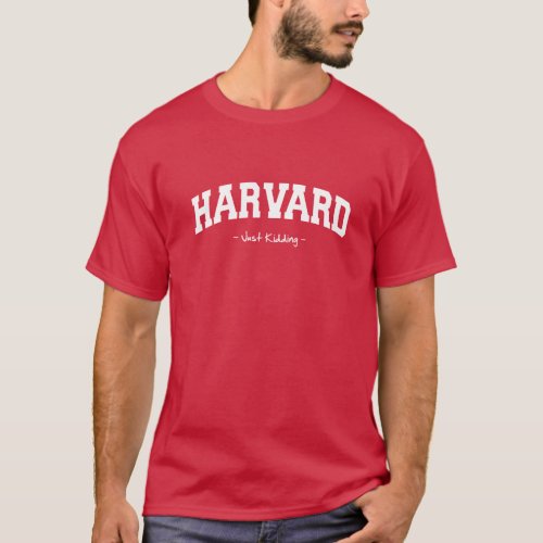University of harvrd just kidding T_Shirt