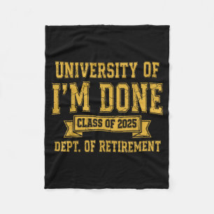 University Of I’m Done Cl Of 2025 Funny Retirement Fleece Blanket