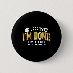 University Of I'm Done Cl 2026 Retired Teacher Ret Button