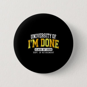 University Of I'm Done Cl 2026 Retired Teacher Ret Button
