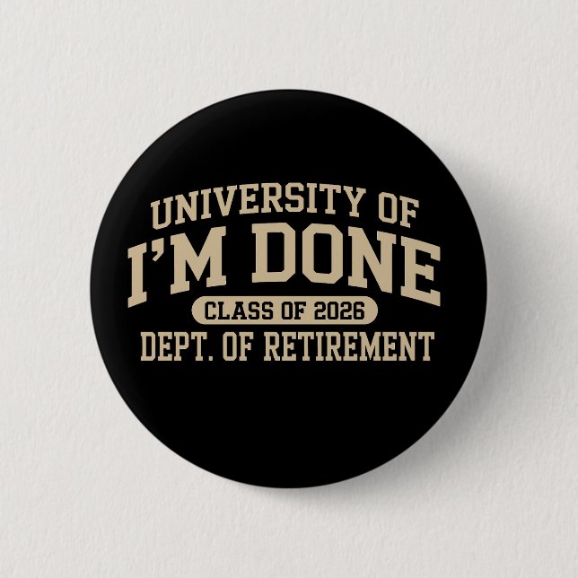 University Of I'm Done Class Of 2026 Retirement Button (Front)