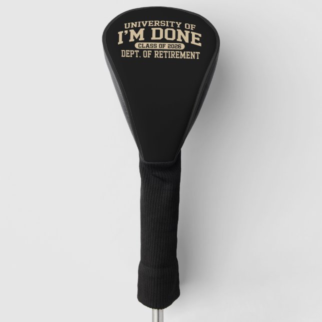 University Of I'm Done Class Of 2026 Retirement Golf Head Cover (Front)