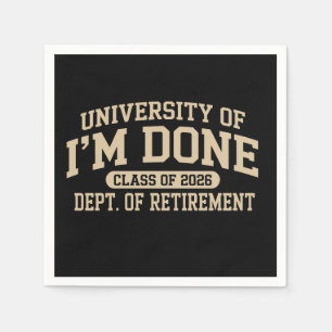 University Of I'm Done Class Of 2026 Retirement Napkins