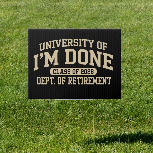 University Of I'm Done Class Of 2026 Retirement Sign (Insitu)