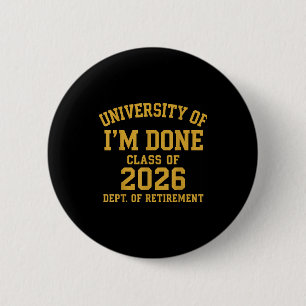 University Of I'm Done Retirement Funny Career Gra Button