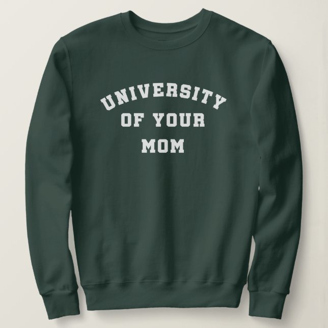 University of Your Mom Sweatshirt (Design Front)