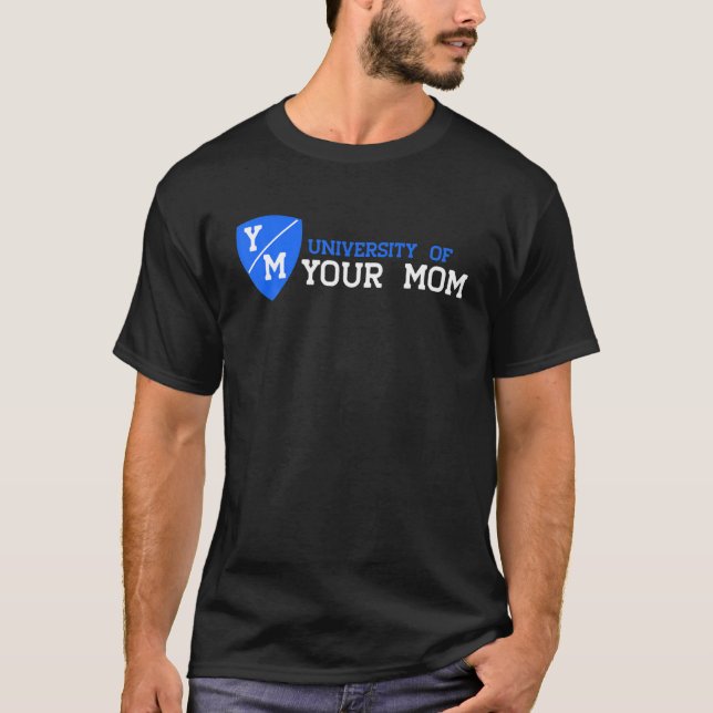 University Of Your Mom T-Shirt (Front)
