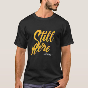 University Varsity-Gold Still Here. Haters Univers T-Shirt