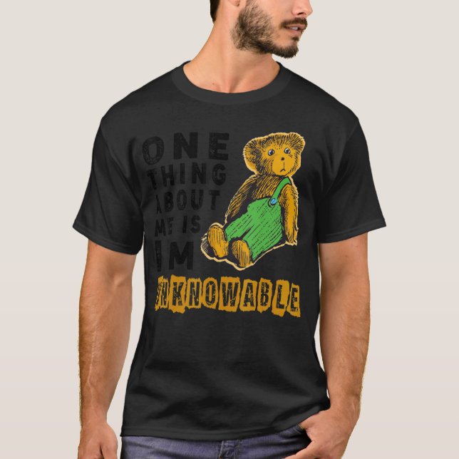 Unknowable Meme One Thing About Me Is I'm Unknowab T-Shirt (Front)