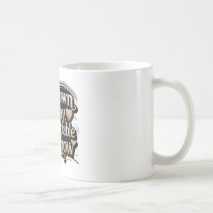 Unknown Today, Unforgettable Tomorrow Coffee Mug