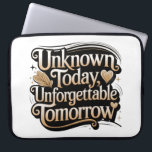 Unknown Today, Unforgettable Tomorrow Laptop Sleeve<br><div class="desc">Luxurious goldfoil typography with an inspirational phrase. Shimmering script emphasizes fleeting moments and lasting memories for motivational apparel and unique gifts.</div>