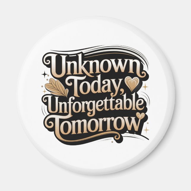 Unknown Today, Unforgettable Tomorrow Magnet (Front)