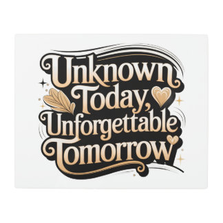 Unknown Today, Unforgettable Tomorrow Metal Print