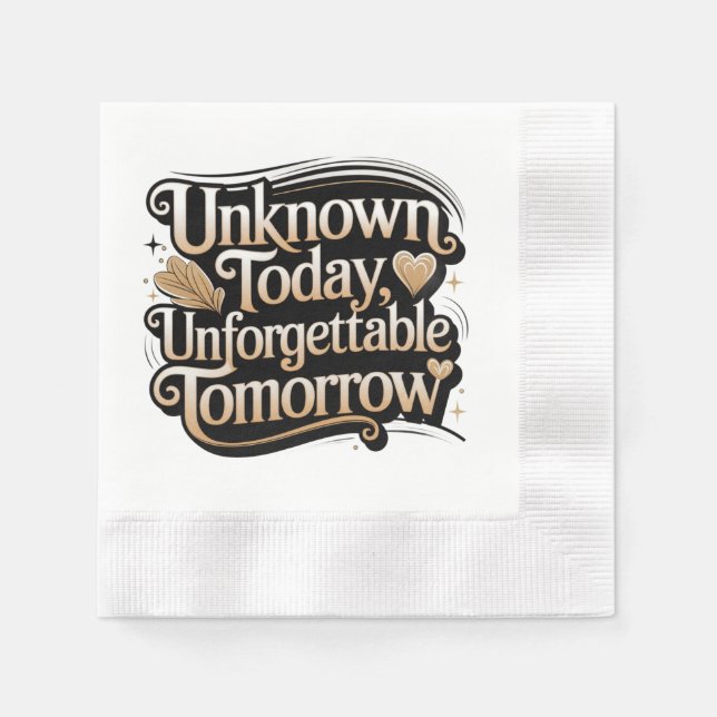 Unknown Today, Unforgettable Tomorrow Napkins (Front)
