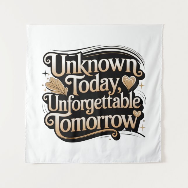Unknown Today, Unforgettable Tomorrow Tapestry (Front)