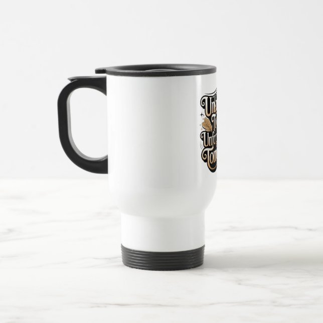 Unknown Today, Unforgettable Tomorrow Travel Mug (Left)