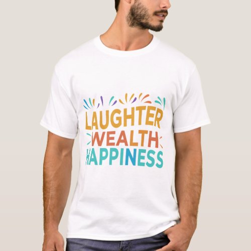 Unleash Joy Laughter Wealth Happiness T_Shirt