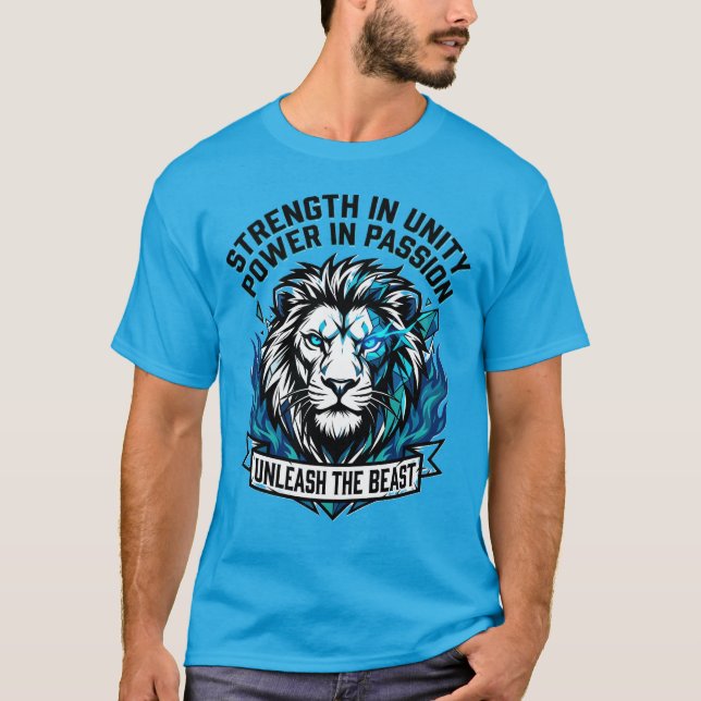 Unleash the Beast Lion Strength Unity Passion  T-Shirt (Front)