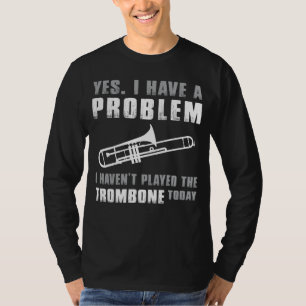 Unleash the Brass Maestro - Yes, I Have a Problem T-Shirt