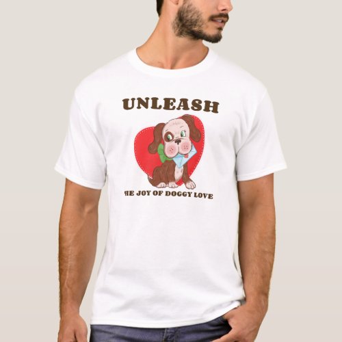 Unleash the joy of doggy love T_Shirt